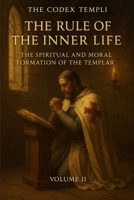 The Codex Templi: Volume II The Rule of the Inner Life B0G64KC9RW Book Cover