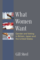 What Women Want: Gender and Voting in Britain, Japan and the United States 0472132954 Book Cover