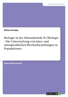 Biologie in der Sekundarstufe II: �kologie - Die Untersuchung von inter- und intraspezifischen Wechselbeziehungen in Populationen 3640739027 Book Cover