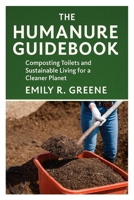 The Humanure Guidebook: Composting Toilets and Sustainable Living for a Cleaner Planet B0FRF2Z84N Book Cover