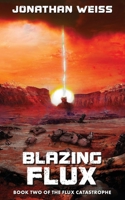 Blazing Flux: Book Two of The Flux Catastrophe 1764206916 Book Cover