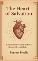 The Heart of Salvation: A Meditation on the Emotional Gospel, Beyond Rules B0FVVCRZ2C Book Cover
