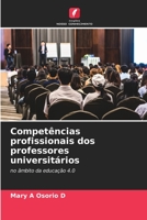 Competências profissionais dos professores universitários: no âmbito da educação 4.0 6205956535 Book Cover