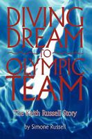 Diving Dream to Olympic Team: The Keith Russell Story 1440135770 Book Cover