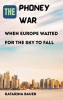 The Phoney War: When Europe Waited for the Sky to Fall 934743650X Book Cover