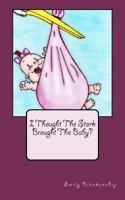 I Thought the Stork Brought the Baby? 1475085710 Book Cover