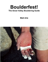 Boulderfest! The Snow Valley Bouldering Guide 1300179392 Book Cover