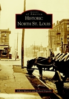 Historic North St. Louis (Images of America: Illinois) 0738523194 Book Cover