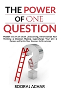 The Power of ONE QUESTION: Master the Art of Smart Questioning, Revolutionize Your Thinking & Decision-Making, Supercharge Your Life & Career and ... Greatness B0CN6BXTHM Book Cover