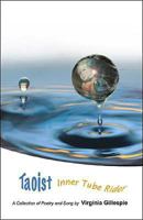 Taoist Inner Tube Rider: A Collection of Poetry and Song 1425148492 Book Cover