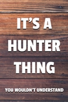 It's a Hunter Thing You Wouldn't Understand: 6x9 Dot Bullet Notebook/Journal Funny Gift Idea 170724507X Book Cover