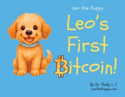 Leo's First Bitcoin!: Leo the Puppy B0GTRVM49X Book Cover