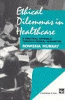 Ethical Dilemmas in Healthcare: A Practical Approach Through Medical Humanities 0412624303 Book Cover