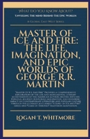 Master Of Ice And Fire: The Life, Imagination, And Epic Worlds Of George R.R. Martin (What Do You Know about) 1787953181 Book Cover