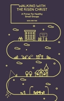 Walking with the Risen Christ: A Primer for Healthy Small Groups 9811128146 Book Cover