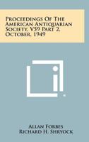Proceedings of the American Antiquarian Society, V59 Part 2, October, 1949 1258505983 Book Cover