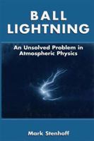 Ball Lightning: An Unsolved Problem in Atmospheric Physics 1441933204 Book Cover