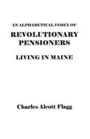 Alphabetical Index of Revolutionary Pensioners Living in Maine 0806301112 Book Cover