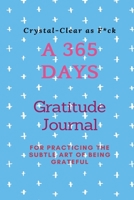 Crystal-Clear as F*ck: A 365 Days Gratitude Journal for Practicing the Subtle Art of Being Grateful 169046304X Book Cover