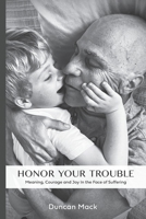 Honor Your Trouble: Meaning, Courage and Joy in the Face of Suffering B0CHDWVX5P Book Cover