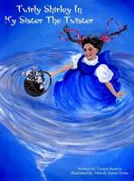 Twirly Shirley in My Sister the Twister 0979684390 Book Cover