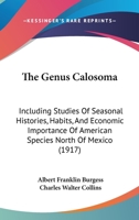 The Genus Calosoma: Including Studies of Seasonal Histories, Habits, and Economic Importance of American Species North of Mexico and of Several Introduced Species 1167191455 Book Cover