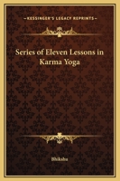Karma Yoga; A Series of Eleven Lessons in Karma Yoga. 0766127001 Book Cover