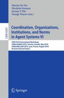 Coordination, Organizations, Institutions, and Norms in Agent Systems VI: COIN 2010 International Workshops, COIN@AAMAS 2010, Toronto, Canada, May ... France, August 2010, Revised Selected Papers 3642212670 Book Cover