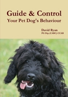 Guide & Control Your Pet Dog's Behaviour 129194611X Book Cover