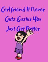 Girlfriend It Never Gets Easier You Just Get Better 1097800687 Book Cover