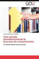 Una Mirada Pluridimensional Al Proceso de Comunicacion 3845481064 Book Cover