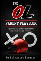 The OL Parent Playbook: Helping Parents Understand the Business of Football B0H5TTBMCY Book Cover