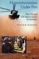 Humanitarianism Under Fire: The US and UN Intervention in Somalia 1565492609 Book Cover