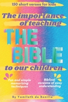 The importance of teaching The Bible to our children: Short verses for kids | Biblical versions of easy understanding | Fun and simple memorizing techniques B08W7JH243 Book Cover
