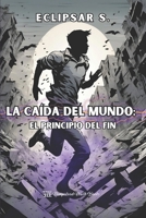 La caída del mundo: El principio del fin (Spanish Edition) 6280155447 Book Cover