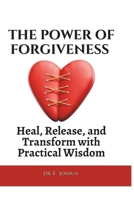 The Power of Forgiveness: Heal, Release, and Transform with Practical Wisdom B0DT1H4S26 Book Cover