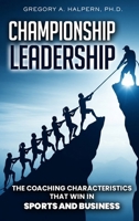Championship Leadership: The Coaching Characteristics That Win in Sports and Business B0GNXBJLZM Book Cover