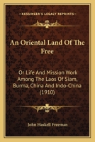 An Oriental Land of the Free: Or, Life and Mission Work Among the Laos of Siam, Burma, China and Indo-China 1145041108 Book Cover