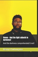 Ifenna - And the light shineth in darkness!: And the darkness comprehended it not! B0DPQYHPXJ Book Cover