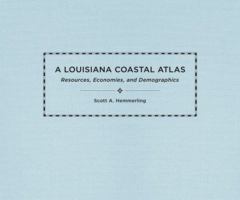 A Louisiana Coastal Atlas: Resources, Economies, and Demographics 0807165883 Book Cover