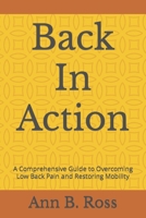 Back In Action: A Comprehensive Guide to Overcoming Low Back Pain and Restoring Mobility B0CQM7NMZ8 Book Cover