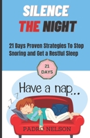 Silence the Night: 21 Days Proven Strategies to Stop Snoring and Get a Restful Sleep B0BW2GGHGC Book Cover
