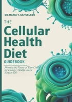 THE CELLULAR HEALTH DIET GUIDEBOOK: Harness the Power of Your Cells for Energy, Vitality, and a Longer Life B0DQDKR6SD Book Cover