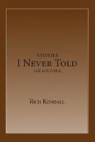Stories I Never Told Grandma 0983577641 Book Cover