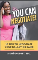 Sis, You Can Negotiate!: 10 Tips to Negotiate Your Salary or Raise B0CDGQB9XX Book Cover