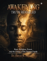 AWAKENING TRUTH REVEALED: Race, Religion, Power, and the Future of the Human Family 1807214230 Book Cover