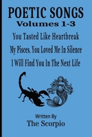 Poetic Songs - Volumes 1-3: You Tasted Like Heartbreak - My Pisces, You Loved Me In Silence - I Will Find You In The Next Life B0G351N6CP Book Cover