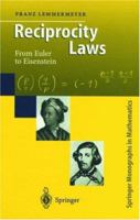 Reciprocity Laws: From Euler to Eisenstein (Springer Monographs in Mathematics) 3540669574 Book Cover