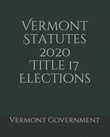 Vermont Statutes 2020 Title 17 Elections B0858TFFHP Book Cover