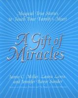 A Gift of Miracles: Magical True Stories To Touch Your Family's Heart 0688173691 Book Cover